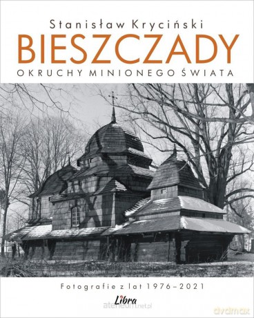 Bieszczady. Okruchy minionego świata - Stanisław Kryciński [KSIĄŻKA]