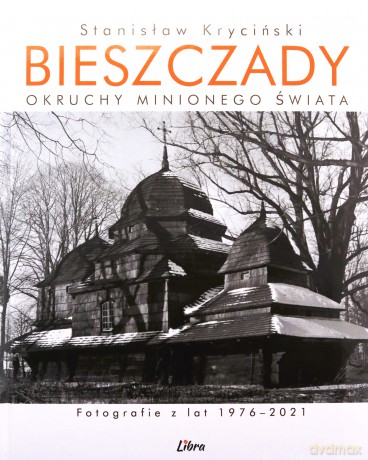 Bieszczady. Okruchy minionego świata - Stanisław Kryciński [KSIĄŻKA]