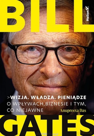 Bill Gates. Wizja. Władza. Pieniądze - Anupreeta Das [KSIĄŻKA]