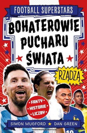 Bohaterowie Pucharu Świata rządzą. Football... - Simon Mugford, Dan Green [KSIĄŻKA]