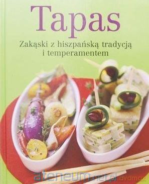 Tapas. Zakąski z hiszpańską tradycją i temperamentem [KSIĄŻKA]