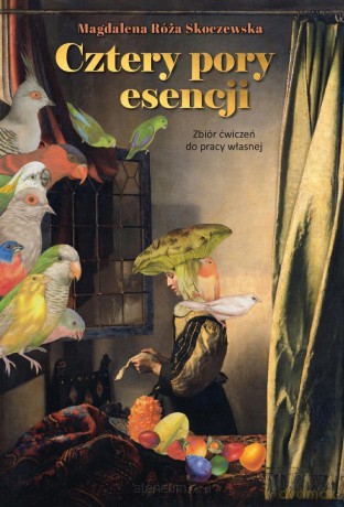 Cztery pory esencji. Zbiór ćwiczeń do pracy... - Magdalena Róża Skoczewska [KSIĄŻKA]