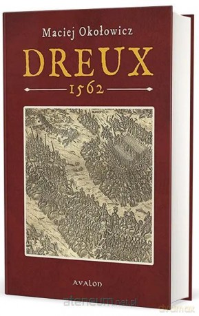 Dreux 1562 - Maciej Okołowicz [KSIĄŻKA]