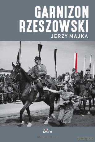 Garnizon Rzeszowski - Jerzy Majka [KSIĄŻKA]