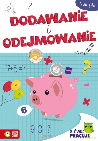 Główka pracuje. Dodawanie i odejmowanie [KSIĄŻKA]