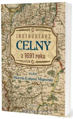 Instruktarz celny z 1691 roku - Marcin Łukasz Majewski [KSIĄŻKA]