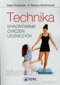 Technika wykonywania ćwiczeń leczniczych [KSIĄŻKA]