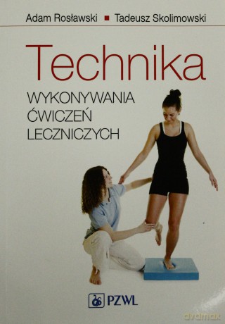Technika wykonywania ćwiczeń leczniczych [KSIĄŻKA]