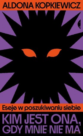 Kim jest ona, gdy mnie nie ma. Eseje w... - Aldona Kopkiewicz [KSIĄŻKA]