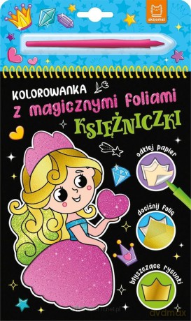 Kolorowanka z magicznymi foliami. Księżniczki - Anna Podgórska [KSIĄŻKA]