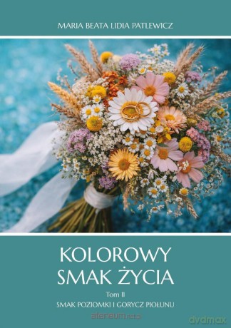 Kolorowy smak życia (Tom 2) Smak poziomki i gorycz... - Maria Beata, Lidia Patlewicz [KSIĄŻKA]