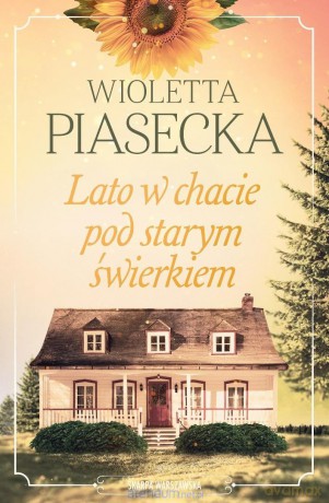 Lato w chacie pod starym świerkiem - Wioletta Piasecka [KSIĄŻKA]
