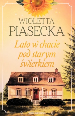Lato w chacie pod starym świerkiem - Wioletta Piasecka [KSIĄŻKA]