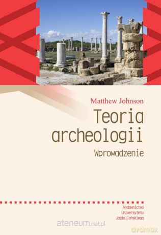Teoria archeologii. Wprowadzenie [KSIĄŻKA]