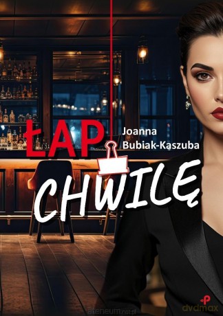Łap chwilę - Joanna Bubiak-Kaszuba [KSIĄŻKA]