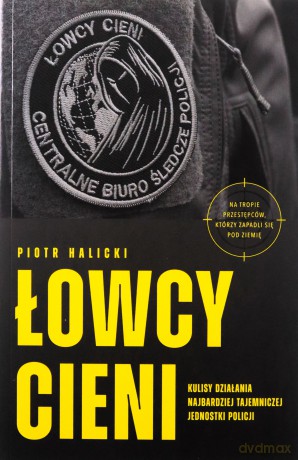 Łowcy cieni. Kulisy działania najbardziej tajemniczej jednostki policji - Piotr Halicki [KSIĄŻKA]