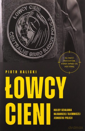 Łowcy cieni. Kulisy działania najbardziej tajemniczej jednostki policji - Piotr Halicki [KSIĄŻKA]
