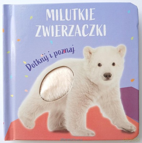 Milutkie zwierzaczki. Dotknij i poznaj Miś polarny [KSIĄŻKA]