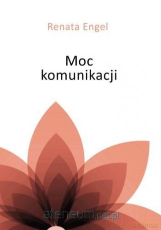 Moc komunikacji - Renata Engel [KSIĄŻKA]