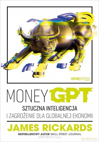 MoneyGPT. Sztuczna inteligencja i zagrożenie dla.. - James Rickards [KSIĄŻKA]