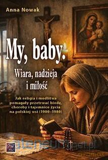 My, baby. Wiara, nadzieja i miłość - Anna Nowak [KSIĄŻKA]