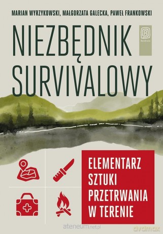 Niezbędnik survivalowy. Elementarz sztuki... - Marian Wyrzykowski, Małgorzata Galecka, Paweł Fra [KSIĄŻKA]