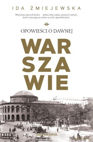 Opowieści o dawnej Warszawie - Ida Żmiejewska [KSIĄŻKA]
