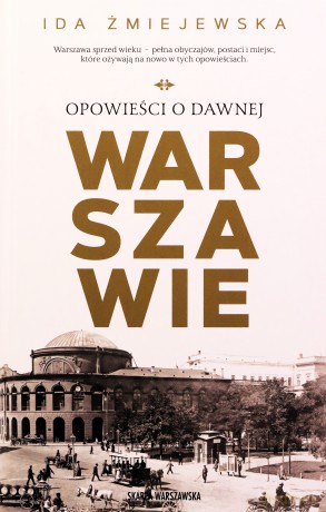 Opowieści o dawnej Warszawie - Ida Żmiejewska [KSIĄŻKA]