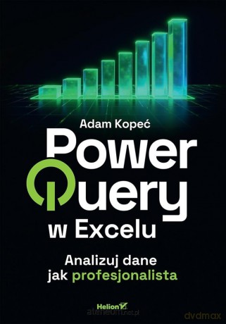 Power Query w Excelu. Analizuj dane - Adam Kopeć [KSIĄŻKA]