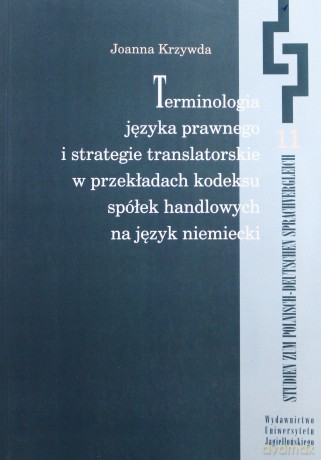 Terminologia języka prawnego i strategie translatorskie w przekładach kodeksu spółek handlowych na język niemiecki [KSIĄŻKA]