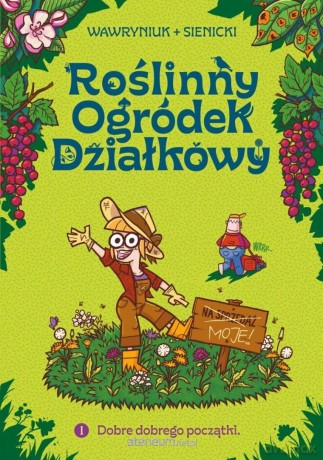 Roślinny Ogródek Działkowy (Tom 1) Dobre dobrego - Agata Wawryniuk, Robert Sienicki [KOMIKS]