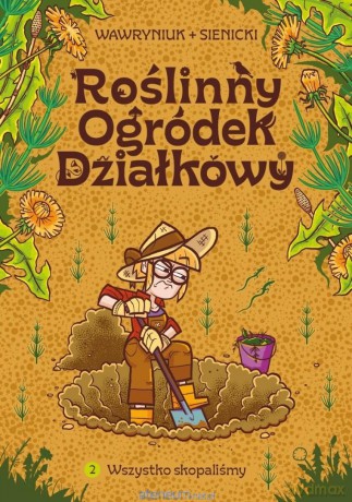 Roślinny Ogródek Działkowy (Tom 2) Wszystko skopaliśmy - Robert Sienicki, Agata Wawryniuk [KOMIKS]