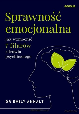 Sprawność emocjonalna. Jak wzmocnić 7 filarów... - Emily Anhalt [KSIĄŻKA]