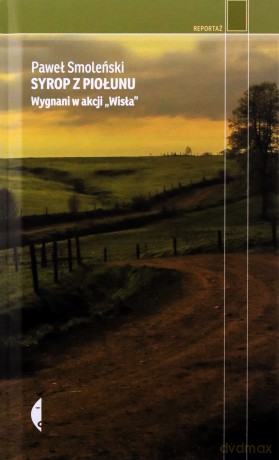 Syrop z piołunu. Wygnani w akcji "Wisła" - Paweł Smoleński [KSIĄŻKA]