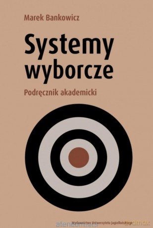 Systemy wyborcze. Podręcznik akademicki - Marek Bankowicz [KSIĄŻKA]