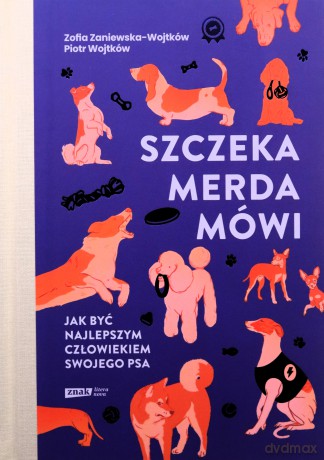 Szczeka, merda, mówi. Jak być najlepszym... - Zofia Zaniewska-Wojtków, Piotr Wojtków [KSIĄŻKA]