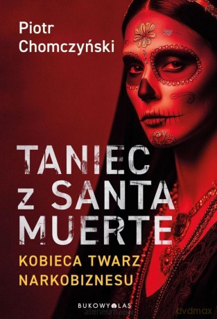 Taniec z Santa Muerte. Kobieca twarz narkobiznesu - Piotr Chomczyński [KSIĄŻKA]