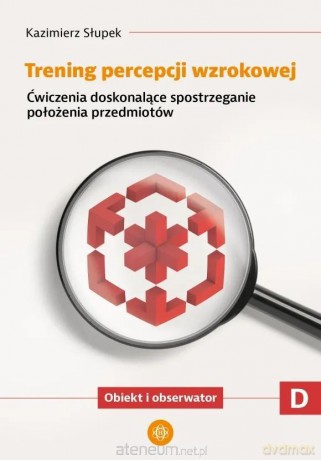 Trening percepcji wzrokowej. Część D ćwiczenia - Kazimierz Słupek [KSIĄŻKA]