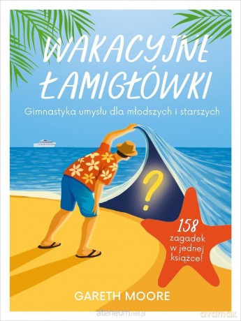 Wakacyjne łamigłówki. Gimnastyka umysłu dla... - Gareth Moore [KSIĄŻKA]