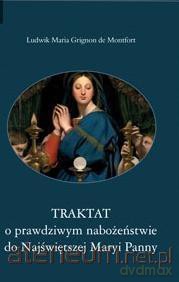 Traktat o prawdziwym nabożeństwie do Najświętszej Maryi Panny [KSIĄŻKA]
