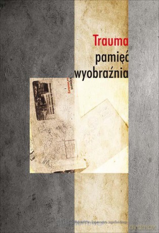 Trauma pamięć wyobraźnia [KSIĄŻKA]