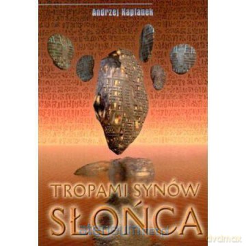 Tropami Synów Słońca - Andrzej Kapłanek [KSIĄŻKA]