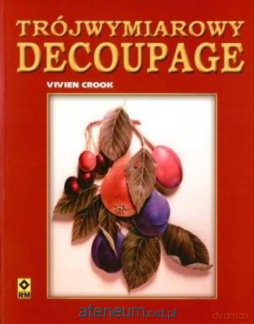 Trójwymiarowy decoupage [KSIĄŻKA]