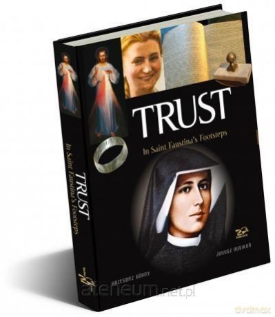 Trust. In Saint Faustina's Footsteps [KSIĄŻKA]