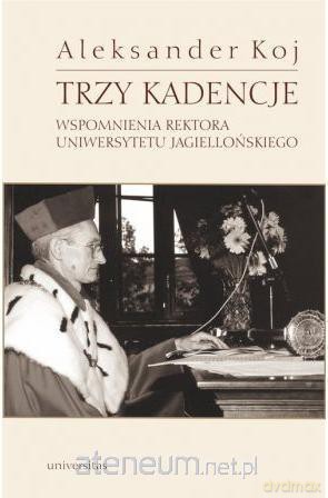 Trzy kadencje. Wspomnienia Rektora UJ [KSIĄŻKA]