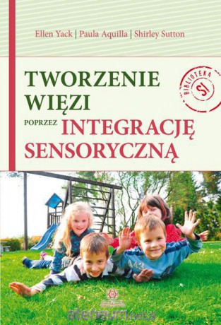Tworzenie więzi poprzez integrację sensoryczną [KSIĄŻKA]