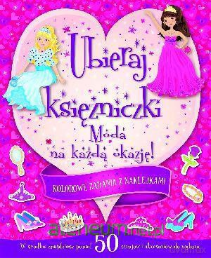 Ubieraj księżniczki. Moda na każdą okazję [KSIĄŻKA]