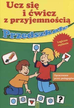 Ucz się i ćwicz z przyjemnością - Przedszkole. Logiczne myślenie [KSIĄŻKA]