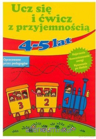 Ucz się i ćwicz z przyjemnością 4- 5 lat [KSIĄŻKA]