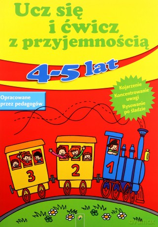 Ucz się i ćwicz z przyjemnością 4- 5 lat [KSIĄŻKA]